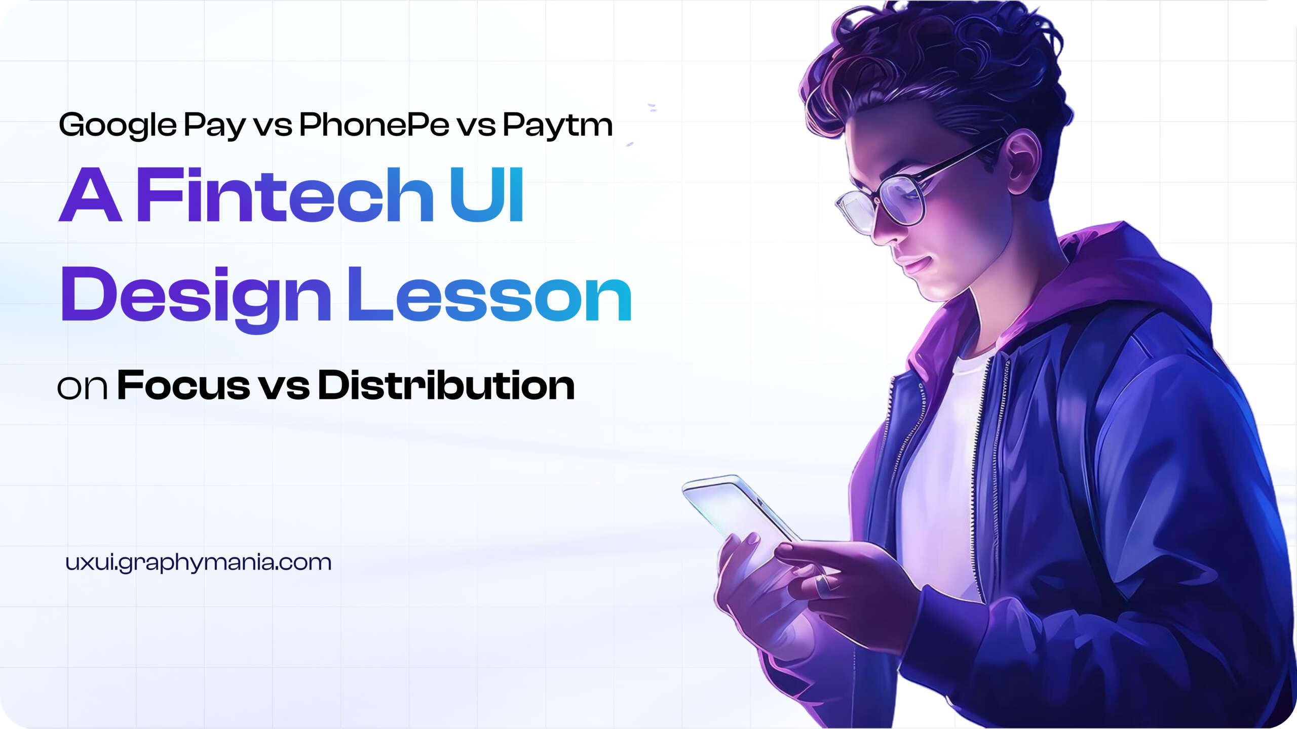 Fintech UI design comparison showing Paytm, PhonePe, and Google Pay with focus on UPI user behavior
