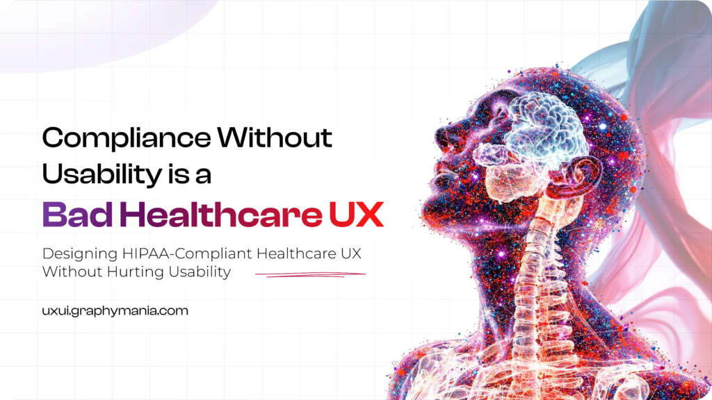 Healthcare UX Design: Building HIPAA-Compliant Interfaces Without Hurting Usability